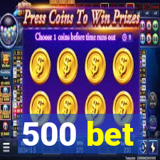 500 bet