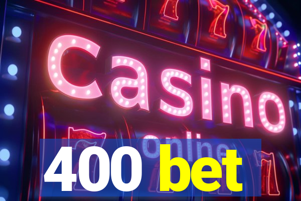 400 bet