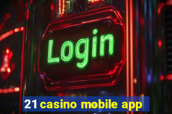 21 casino mobile app