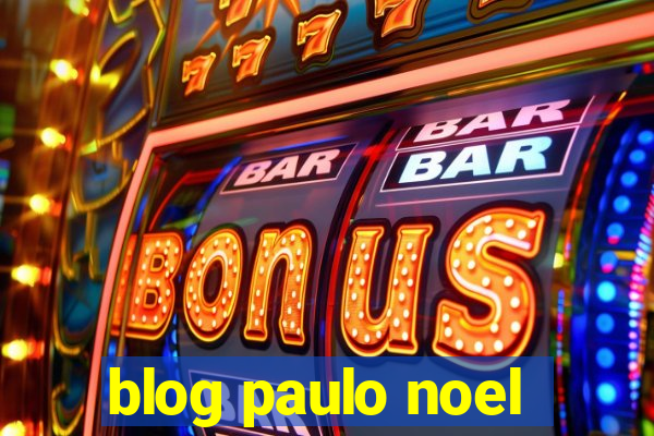 blog paulo noel