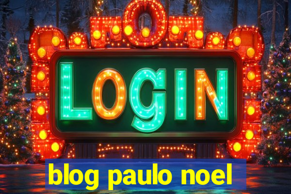 blog paulo noel