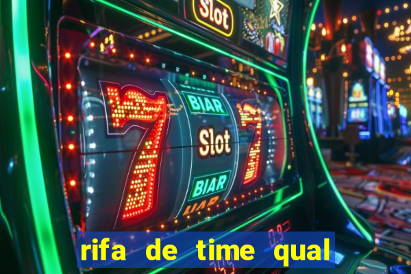 rifa de time qual sai mais