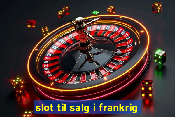 slot til salg i frankrig