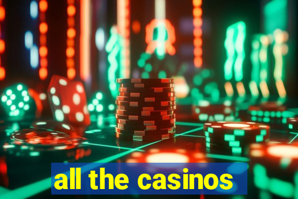 all the casinos