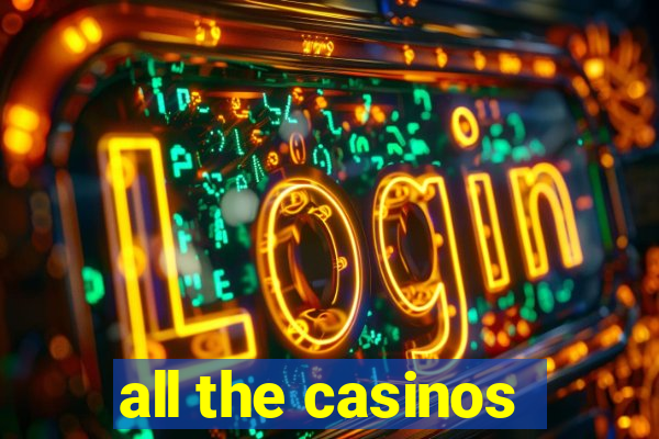 all the casinos