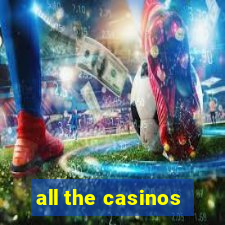 all the casinos