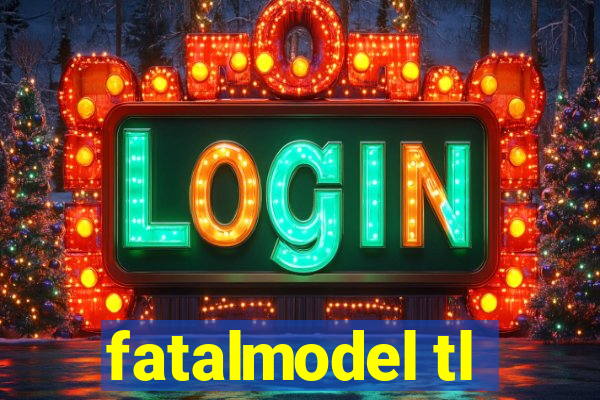 fatalmodel tl