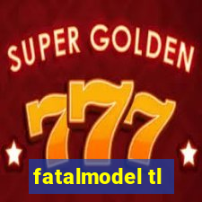 fatalmodel tl