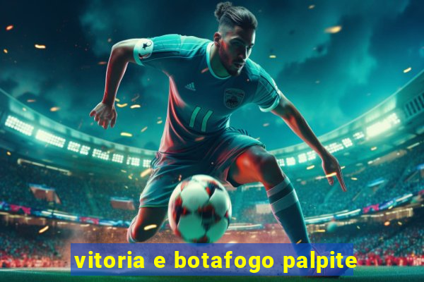 vitoria e botafogo palpite