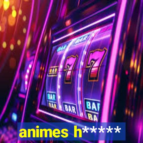 animes h*****