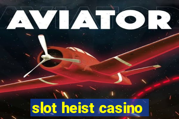 slot heist casino