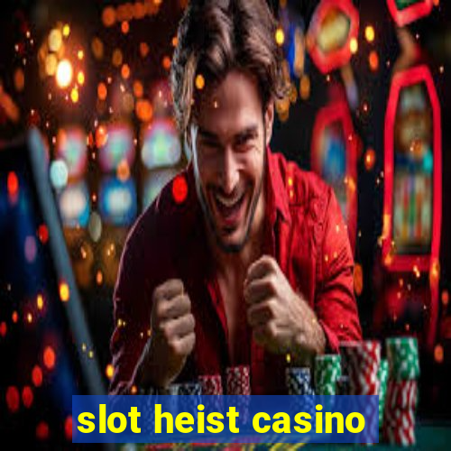 slot heist casino