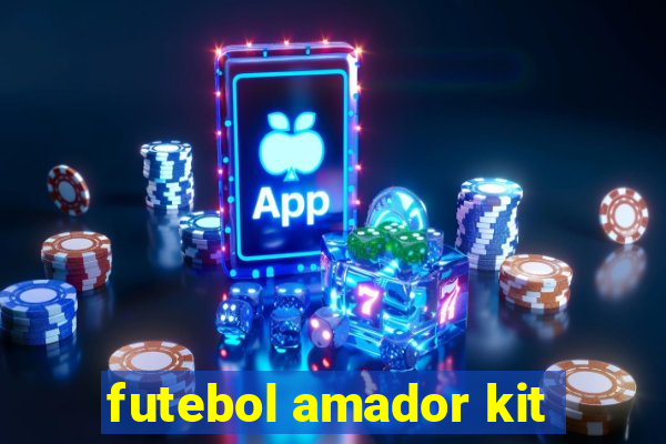 futebol amador kit