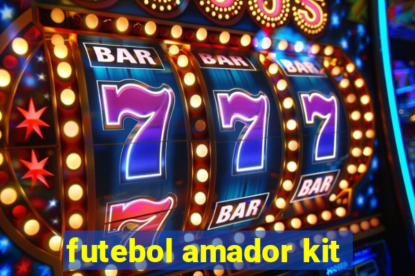 futebol amador kit