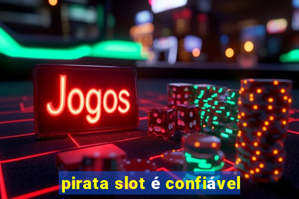 pirata slot é confiável