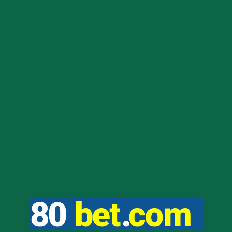 80 bet.com