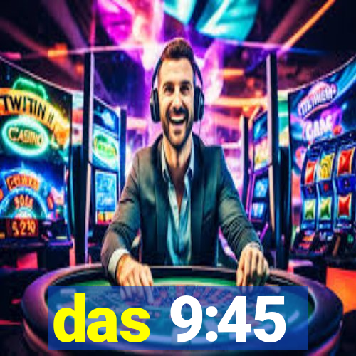 das 9:45