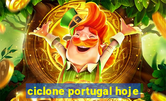 ciclone portugal hoje