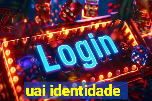 uai identidade