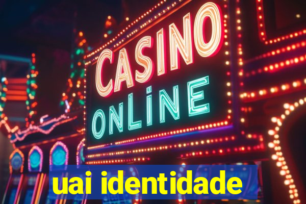 uai identidade