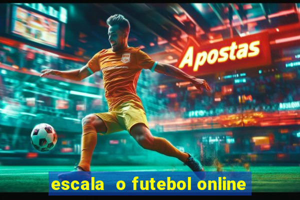 escala  o futebol online