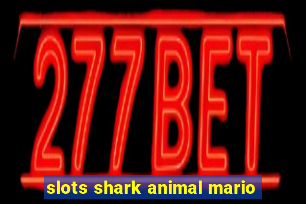 slots shark animal mario