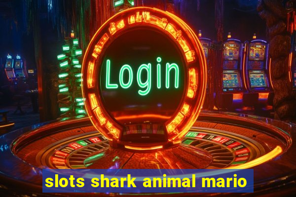 slots shark animal mario