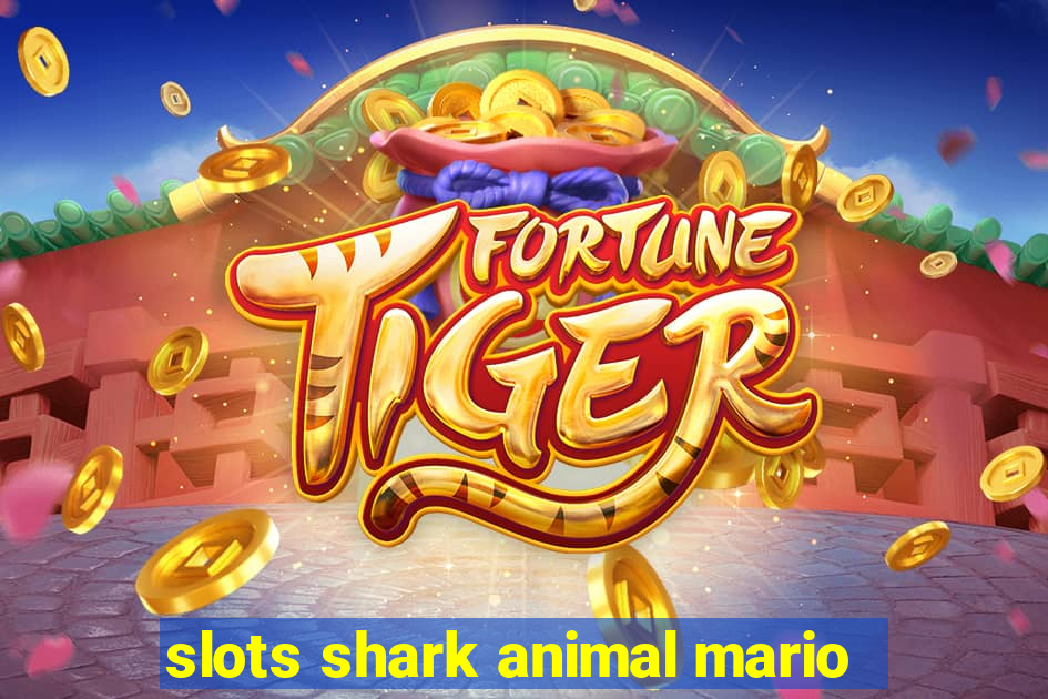 slots shark animal mario