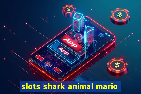 slots shark animal mario