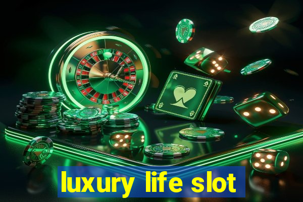 luxury life slot