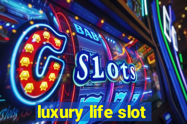 luxury life slot