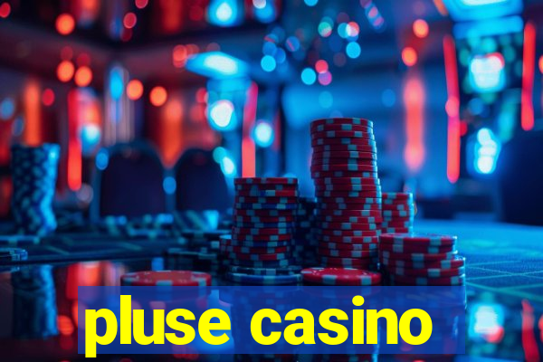 pluse casino