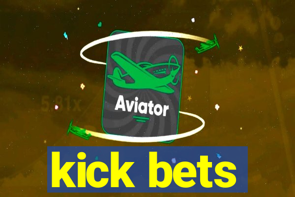 kick bets