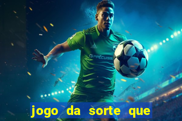 jogo da sorte que ganha dinheiro