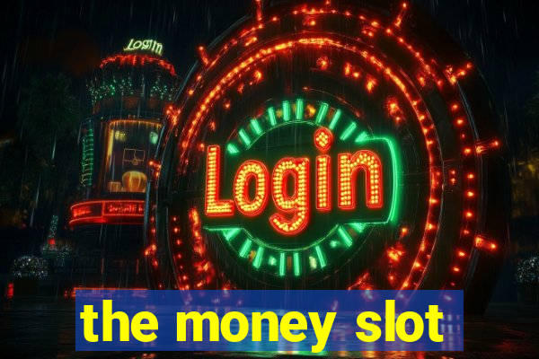 the money slot