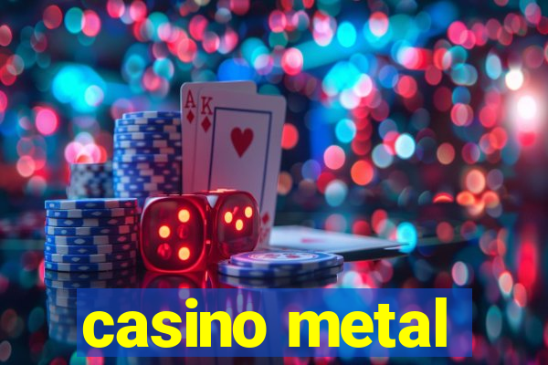 casino metal