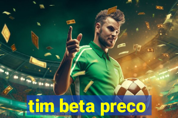 tim beta preco