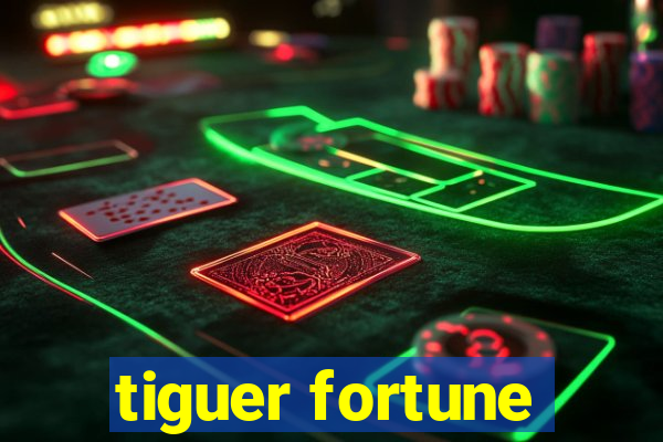 tiguer fortune