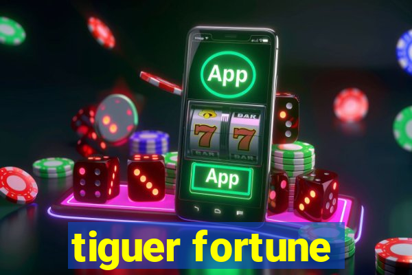 tiguer fortune