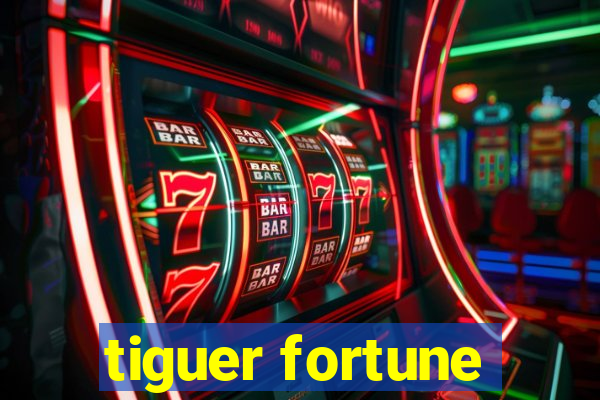 tiguer fortune