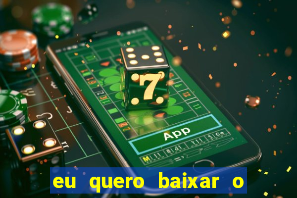 eu quero baixar o jogo do tigrinho