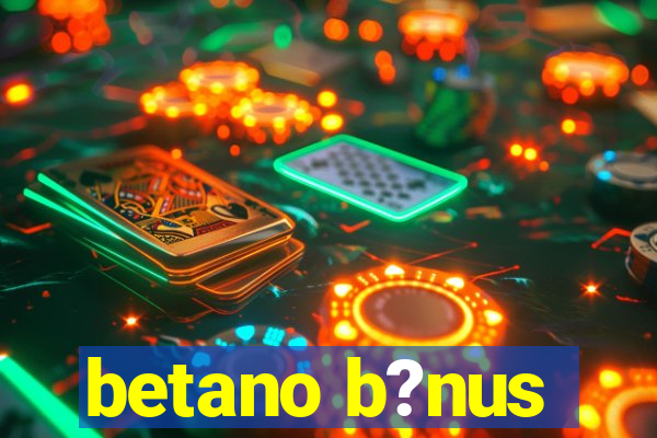 betano b?nus