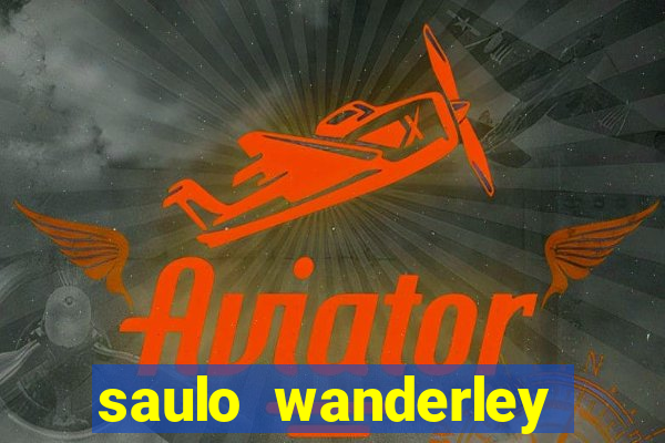 saulo wanderley filho fortuna