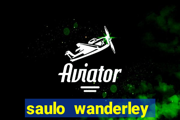 saulo wanderley filho fortuna