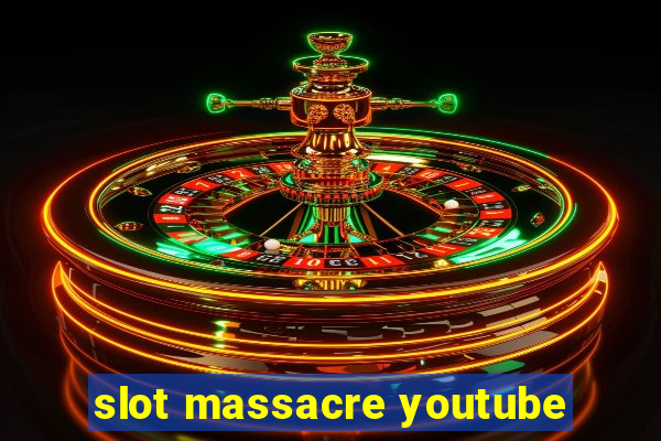 slot massacre youtube