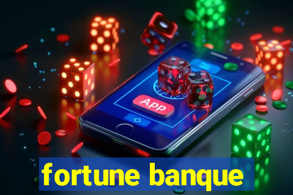 fortune banque