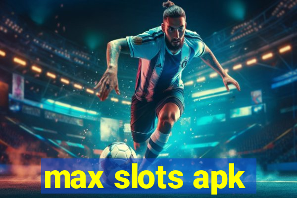 max slots apk