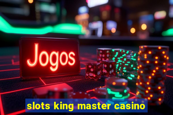 slots king master casino