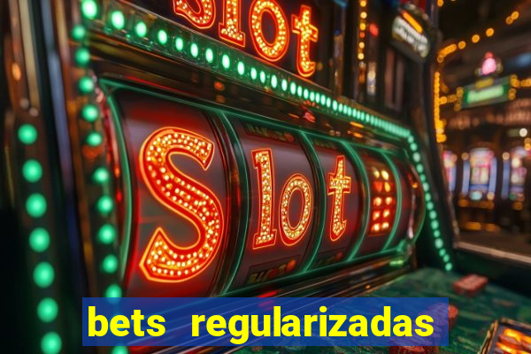 bets regularizadas no brasil