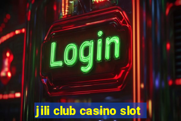 jili club casino slot